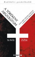 Žižek, Slavoj : A törékeny abszolútum avagy Miért érdemes harcolni a keresztény örökségért?
