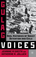 Gheith, Jehanne M. - Jolluck, Katherine R. : Gulag Voices - Oral Histories of Soviet Incarceration and Exile