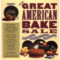 Boteler, Alison  : The Great American Bake Sale : How to Make All Those Homey, Nostalgic Baked Goods