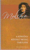 Molière : A fösvény - Képzelt beteg - Tartuffe