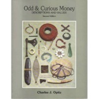 Opitz, Charles J. : Odd and Curious Money - Descriptions and Values 