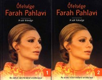 Pahlavi, Farah : Őfelsége Farah Pahlavi l-ll (Az utolsó iráni királyné emlékiratai)