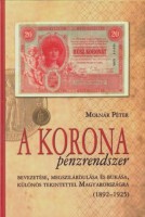Molnár Péter : A korona pénzrendszer - bevezetése megszilárdulása és bukása, különös tekintettel Magyarországra