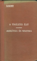 Tanquerey, Adolphe : A tökéletes élet -  Aszkétika és misztika.