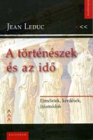 Leduc, Jean : A történészek és az idő- Elméletek, problémák, írásmódok