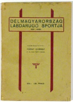 Fürst György (szerk.) : Délmagyarország labdarúgó sportja 1931-1935.