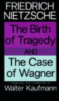Nietzsche, Friedrich Wilhelm  : The Birth of Tragedy and the Case of Wagner