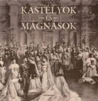 Baji Etelka - Csorba László : Kastélyok és mágnások. Az arisztokrácia világa a Monarchia Magyarországán