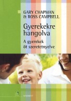 Chapman, Gary - Campbell, Ross  : Gyerekekre hangolva. A gyerekek öt szeretet-nyelve