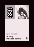 Schatz, Kate   : Pj Harvey's Rid of Me: a Story 