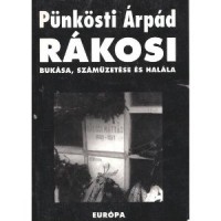 Pünkösti Árpád : Rákosi bukása, száműzetése és halála 1953-1971