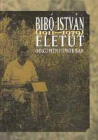 Huszár Tibor (vál.) : Bibó István (1911-1979) Életút dokumentumokban