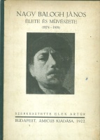 Elek Artúr (szerk.) : Nagy Balogh János élete és művészete (1874-1919)