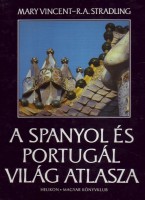 Vincent, Mary - Stradling, R. A. : A spanyol és portugál világ atlasza