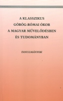 Krähling Edit (szerk.) : A klasszikus görög-római ókor a magyar művelődésben és tudományban - Tanulmányok