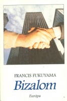 Fukuyama, Francis : Bizalom. A társadalmi erények és a jólét megteremtése