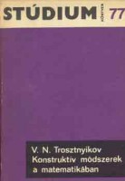 Trosztnyikov, V.N. : Konstruktív módszerek a matematikában