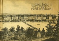 101 kép a régi Pest-Budáról