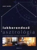 Wade, Paul : Lakberendező asztrológia. A harmonikus otthon kialakítása