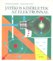 Öveges József - Molnár Ottó : Játékos kísérletek az elektronnal