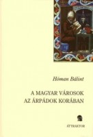 Hóman Bálint  : A magyar városok az Árpádok korában