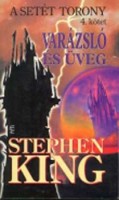 King, Stephen : Varázsló és üveg - A Setét Torony 4. kötet