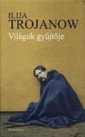 Trojanow, Ilija : Világok gyűjtője