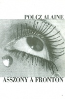 Polcz Alaine : Asszony a fronton - Egy fejezet életemből.