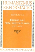 Botta István : Huszár Gál élete, művei és kora (1512?-1575)