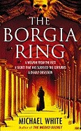 White,  Michael  : The Borgia Ring