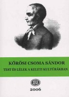 Gazda József, Szabó Etelka (szerk.) : Kőrősi Csoma Sándor - Test és lélek a keleti kultúrákban