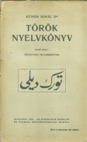 Kúnos Ignác : Török nyelvkönyv I-II. - Nyelvtan, olvasmányok, beszélgetések, szójegyzék.