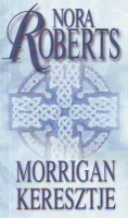 Roberts, Nora : Morrigan keresztje - Kör trilógia
