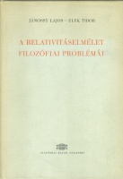 Jánossy Lajos - Elek Tibor : A relativitáselmélet filozófiai problémái