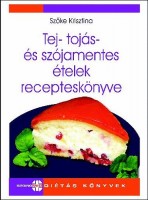 Szőke Krisztina : Tej- tojás- és szójamentes ételek receptes könyve