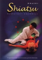 Ohashi Wataru  : Shiatsu - Gyakorlati kézikönyv. A hagyományos japán ujjnyomás-terápia gyakorlati alkalmazása