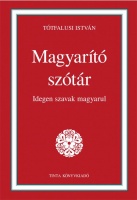 Tótfalusi István : Magyarító szótár. Idegen szavak magyarul.