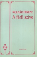 Molnár Ferenc : A férfi szíve - Novellák