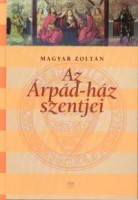 Magyar Zoltán : Az Árpád-ház szentjei