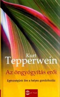 Tepperwein, Kurt : Az öngyógyítás erői