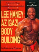 Haney, Lee - Rosenthal, Jim : Lee Haney: Az igazi body building