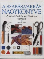 A szabás-varrás nagykönyve - A ruhakészítés fortélyainak tárháza