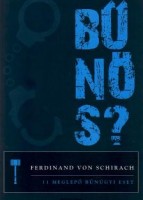 Schirach, Ferdinand von : Bűnös? 11 meglepő bűnügyi eset