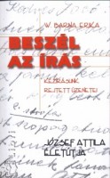 W. Barna Erika : Beszél az írás - Kézírásunk rejtett üzenetei. József Attila életútja.