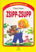 Füzesi Zsuzsa : Zsipp-zsupp - Gyermekdalok kicsiknek