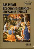 Baxandall, Michael : Reneszánsz szemlélet - reneszánsz festészet