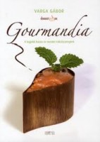 Varga Gábor : Gourmandia. A legjobb házias és mesteri cukrászreceptek