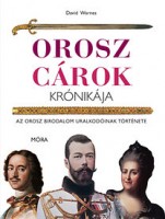 Warnes, David : Orosz cárok krónikája - Az orosz birodalom uralkodóinak története