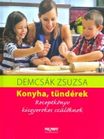 Demcsák Zsuzsa : Konyha, tündérek - Receptkönyv kisgyerekes szülőknek