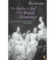 Cannadine, David : The Decline and Fall of the British Aristocracy